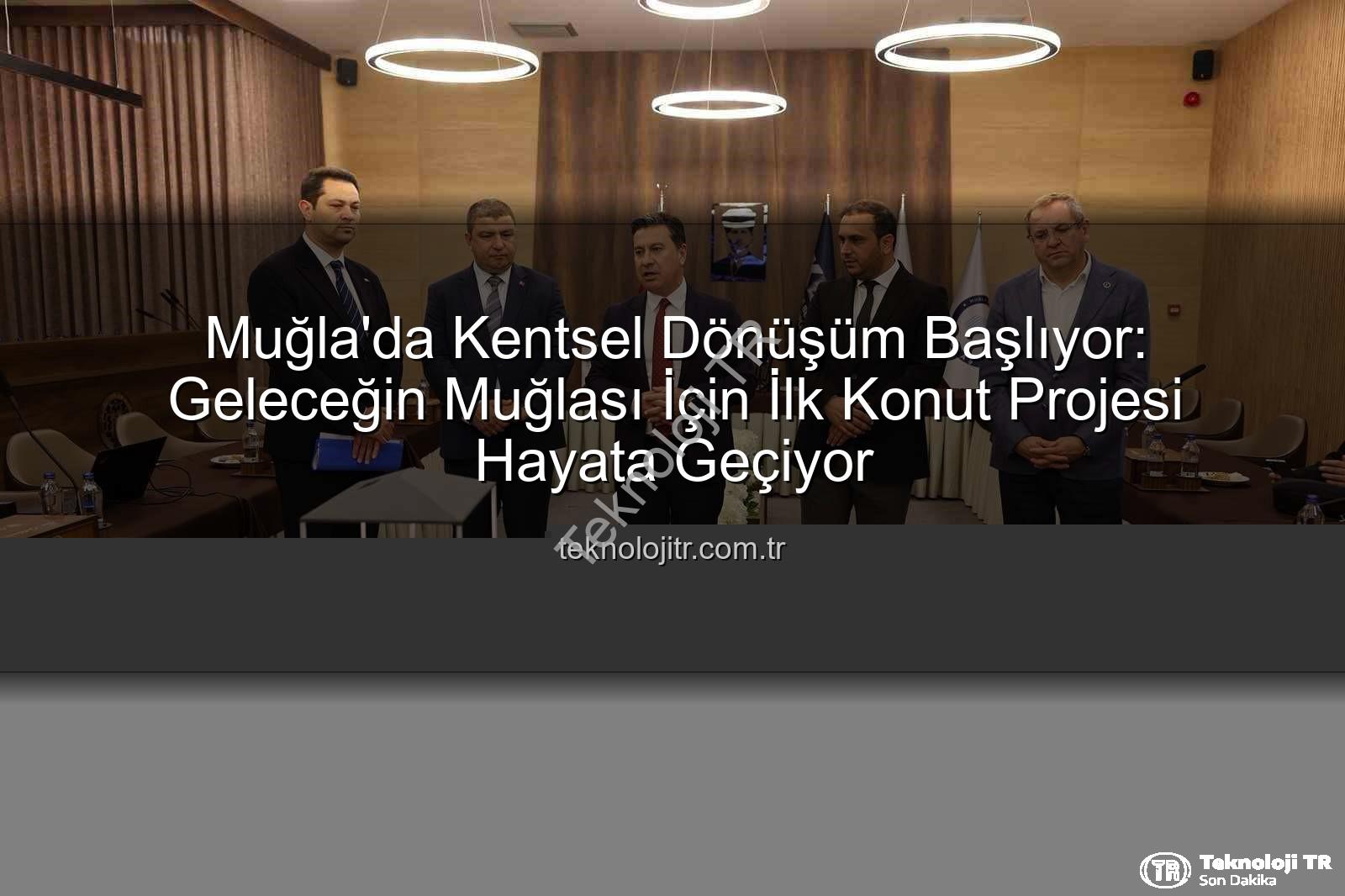 Muğla'da Kentsel Dönüşüm Başlıyor: Geleceğin Muğlası İçin İlk Konut Projesi Hayata Geçiyor