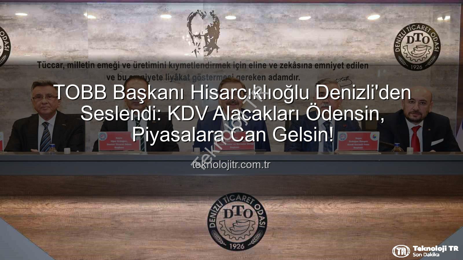 TOBB Başkanı Hisarcıklıoğlu Denizli'den Seslendi: KDV Alacakları Ödensin, Piyasalara Can Gelsin!