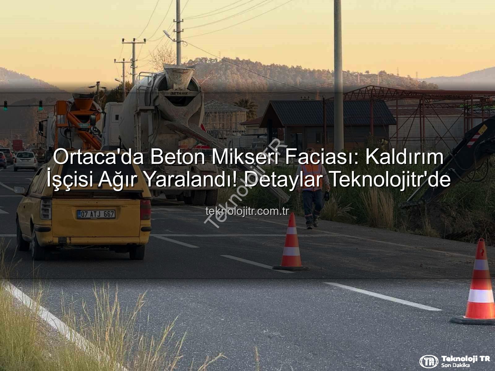beton mikseri kazası - Ortaca'da Beton Mikseri Faciası: Kaldırım İşçisi Ağır Yaralandı! Detaylar Teknolojitr'de