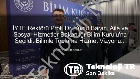 İYTE Rektörü Prof. Dr. Yusuf Baran, Aile ve Sosyal Hizmetler Bakanlığı Bilim Kurulu’na Seçildi: Bilimle Topluma Hizmet Vizyonu Güçleniyor