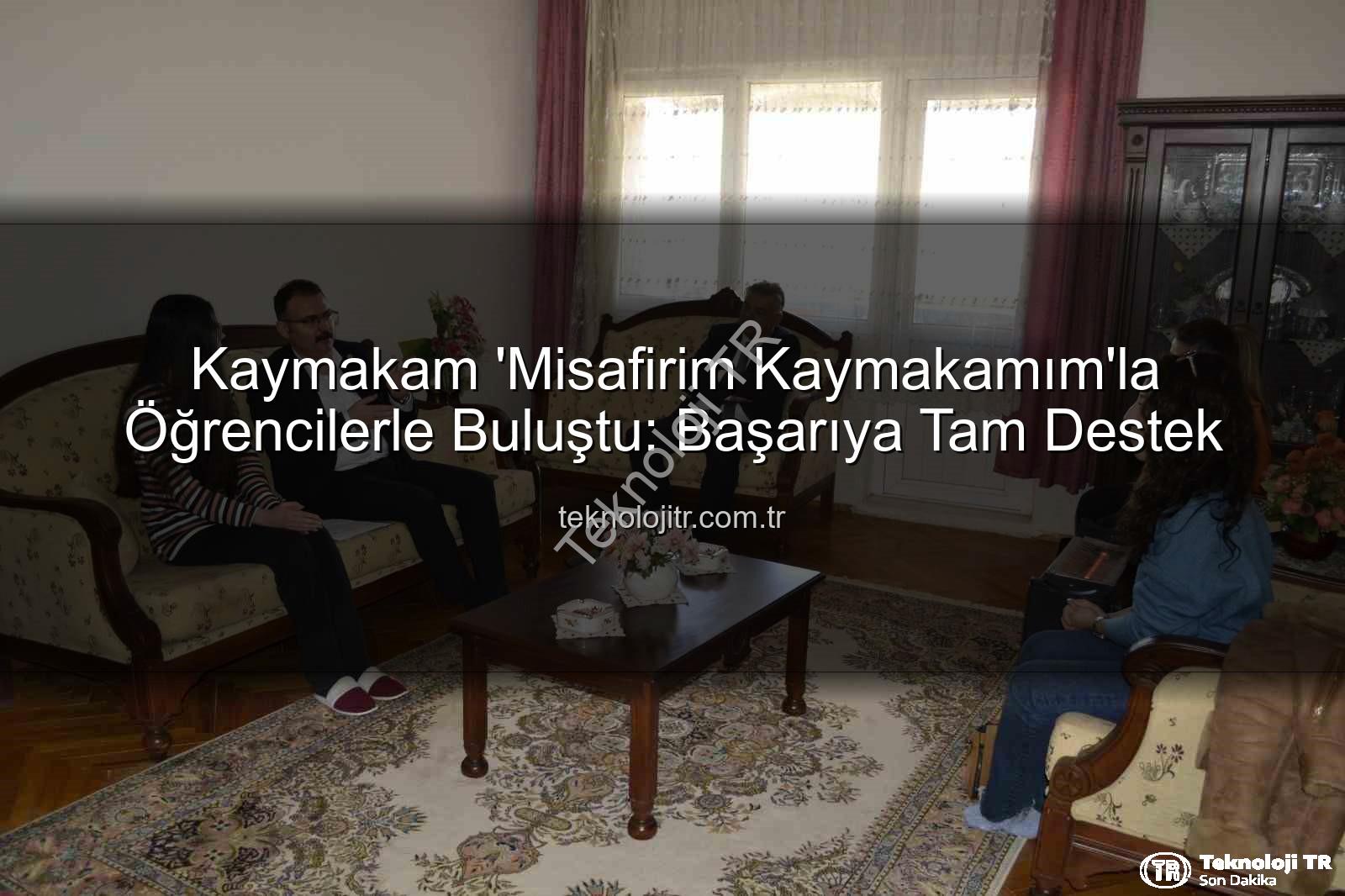 Misafirim Kaymakamım - Kaymakam 'Misafirim Kaymakamım'la Öğrencilerle Buluştu: Başarıya Tam Destek