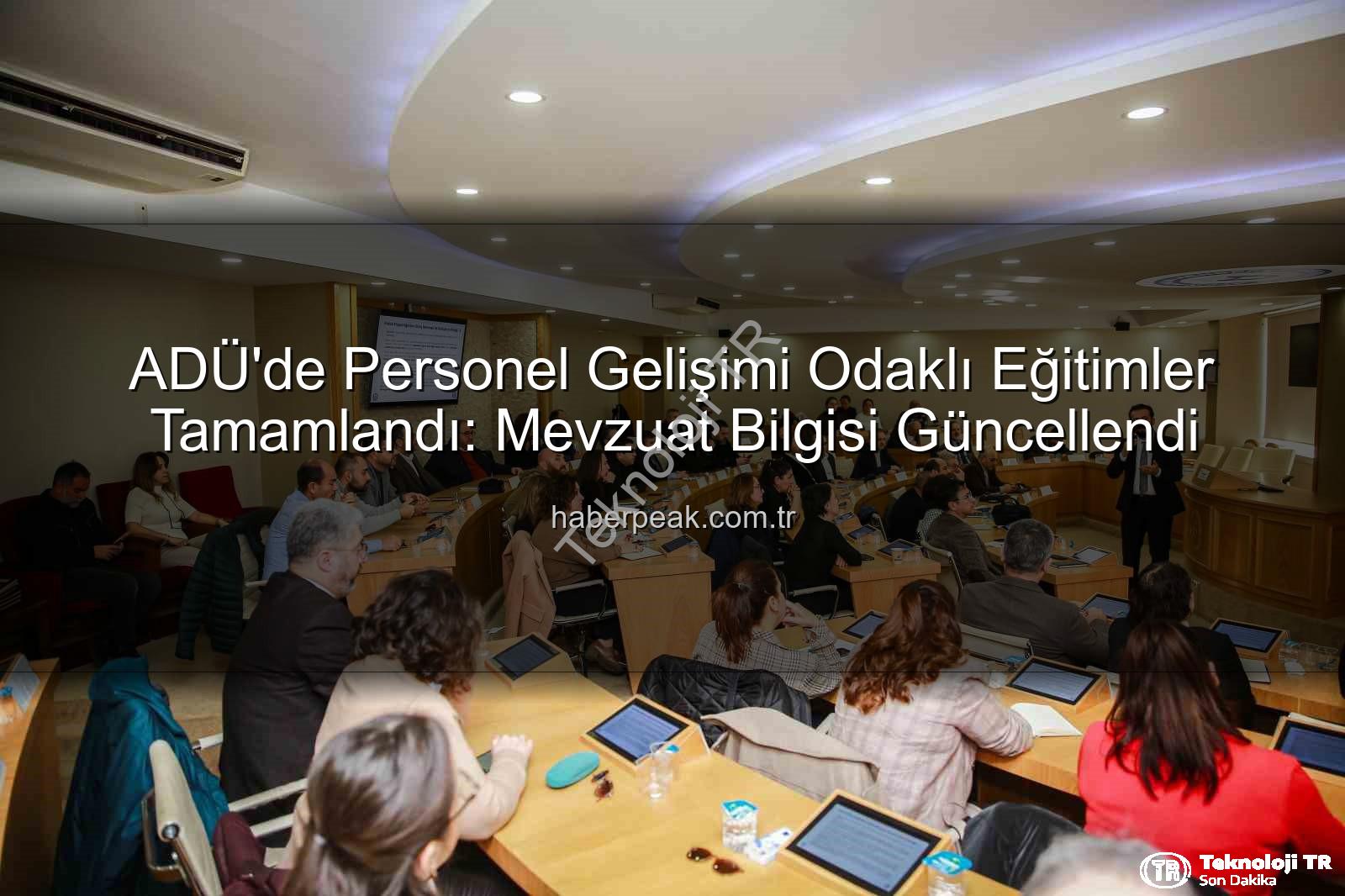hizmet içi eğitim - ADÜ'de Personel Gelişimine Yönelik Kapsamlı Hizmet İçi Eğitimler Tamamlandı