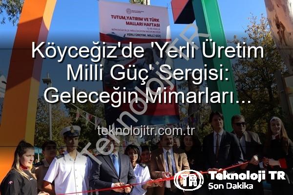 yerli üretim milli güç - Köyceğiz'de 'Yerli Üretim Milli Güç' Sergisi: Geleceğin Mimarları Üretkenliği Sergiledi