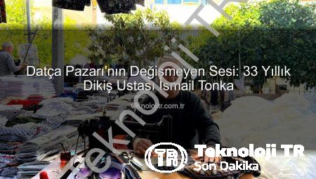 Datça Pazarı’nın Değişmeyen Sesi: 33 Yıllık Dikiş Ustası İsmail Tonka