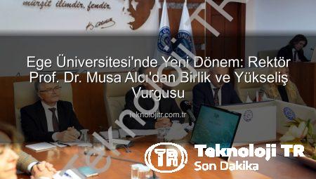 Ege Üniversitesi’nde Yeni Dönem: Rektör Prof. Dr. Musa Alcı’dan Birlik ve Yükseliş Vurgusu