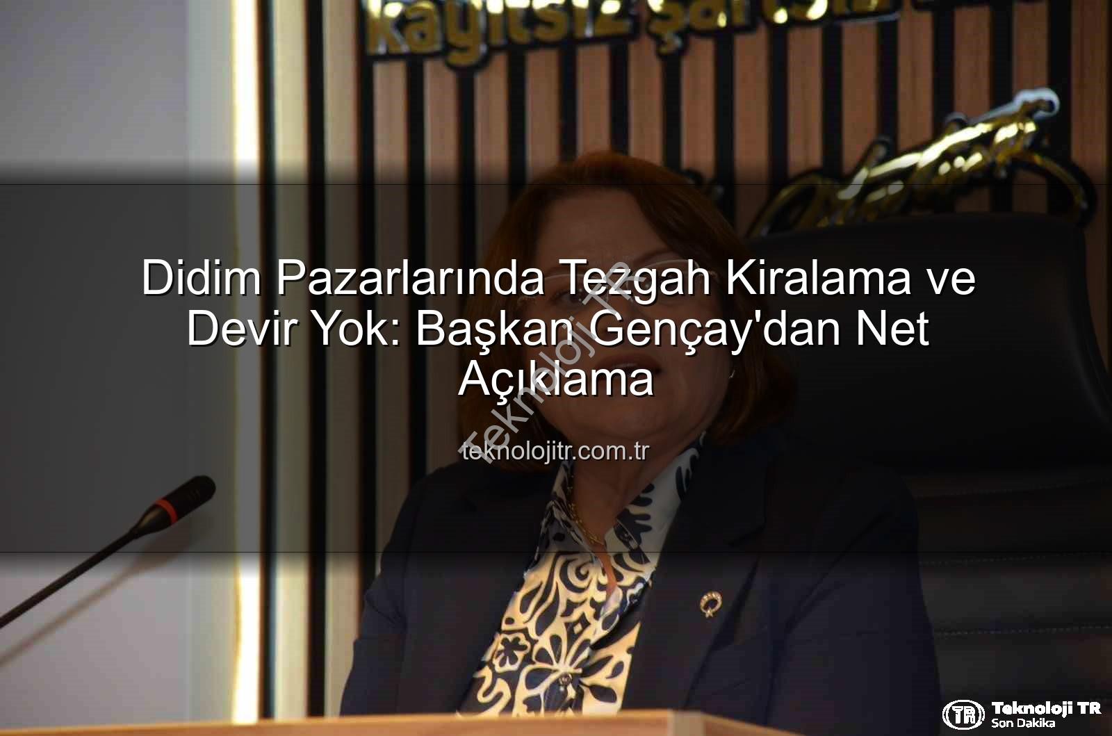 Didim pazar tezgahları - Didim Pazarlarında Tezgah Kiralama ve Devir Yok: Başkan Gençay'dan Net Açıklama