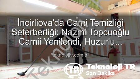 İncirliova’da Cami Temizliği Seferberliği: Nazmi Topcuoğlu Camii Yenilendi, Huzurlu İbadet Vurgusu