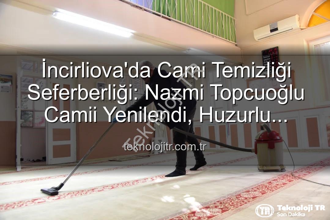 cami temizliği - İncirliova'da Cami Temizliği Seferberliği: Nazmi Topcuoğlu Camii Yenilendi, Huzurlu İbadet Vurgusu