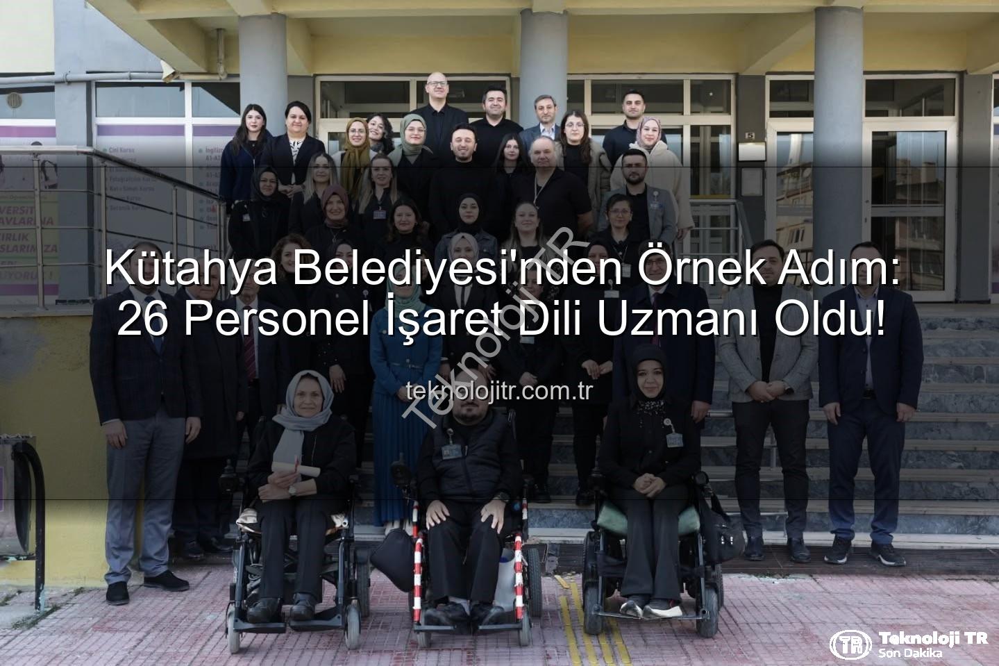 işaret dili eğitimi - Kütahya Belediyesi'nden Örnek Adım: 26 Personel İşaret Dili Uzmanı Oldu!