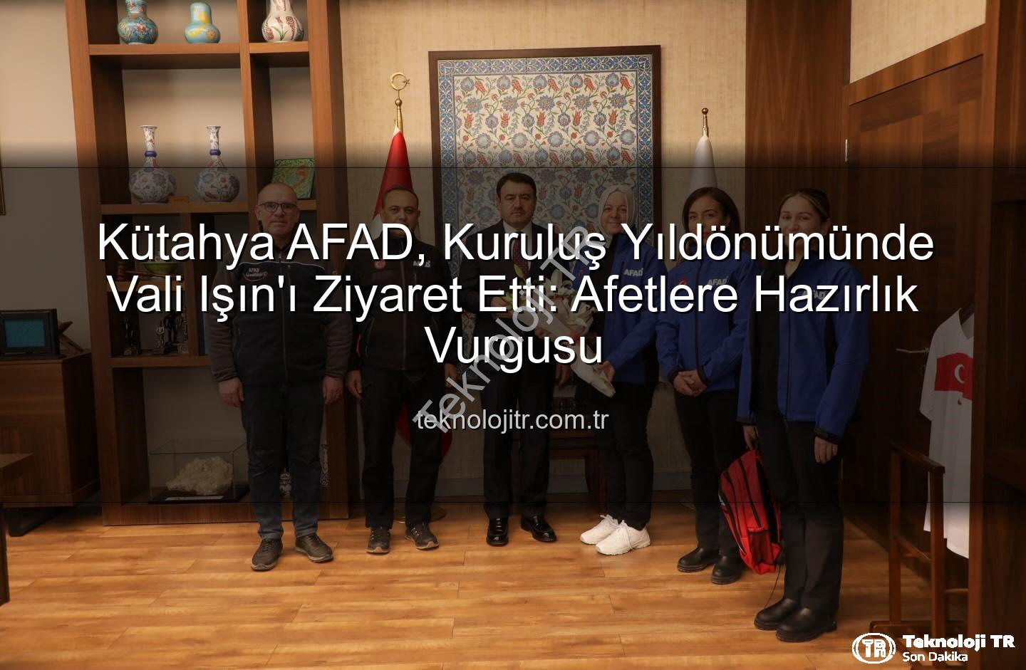 Kütahya AFAD - Kütahya AFAD, Kuruluş Yıldönümünde Vali Işın'ı Ziyaret Etti: Afetlere Hazırlık Vurgusu