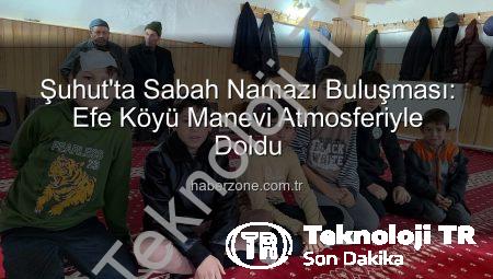 Şuhut’ta Sabah Namazı Buluşması: Efe Köyü Manevi Havayı Soludu