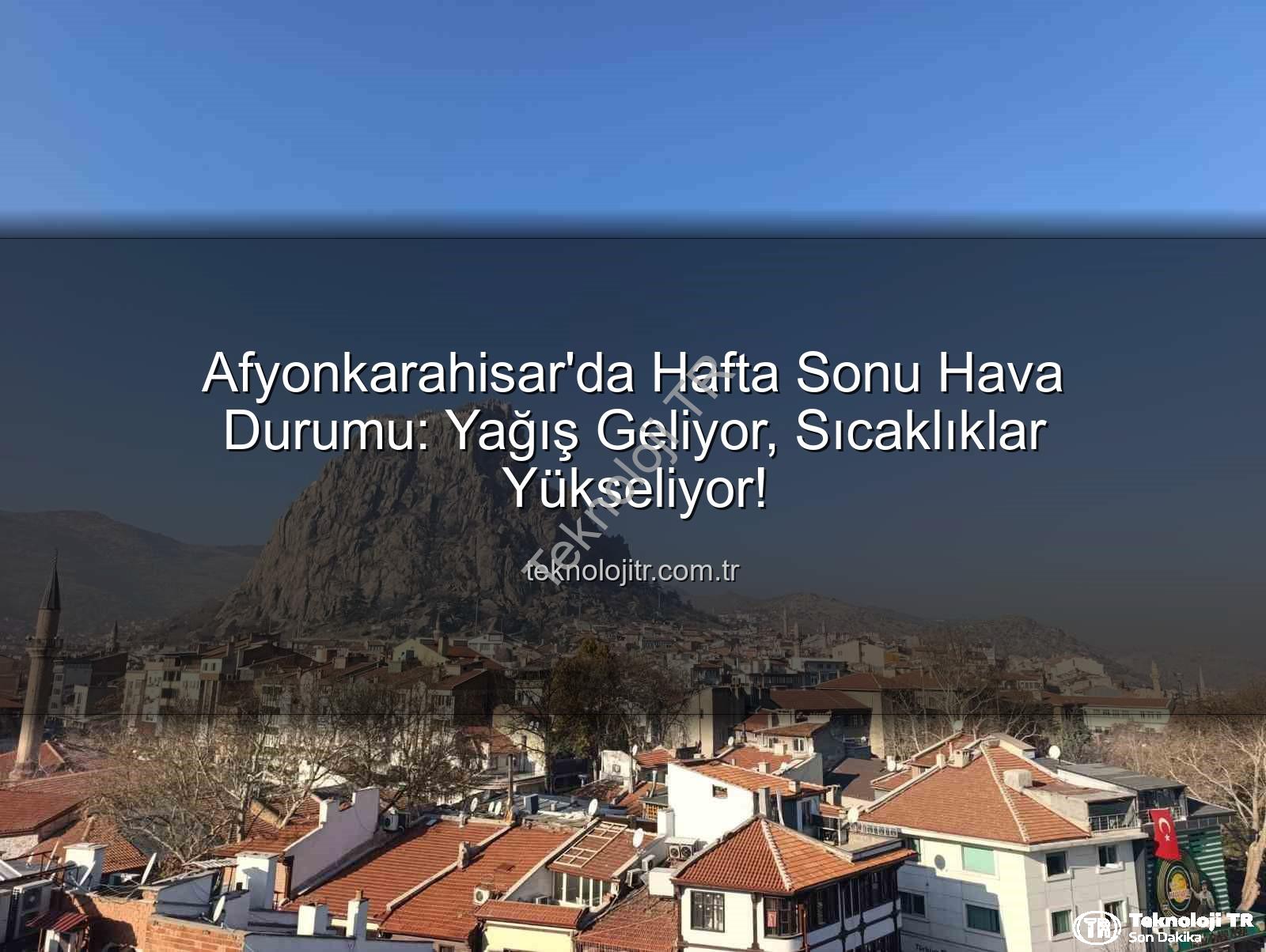 Afyonkarahisar hava durumu - Afyonkarahisar'da Hafta Sonu Hava Durumu: Yağış Geliyor, Sıcaklıklar Yükseliyor!