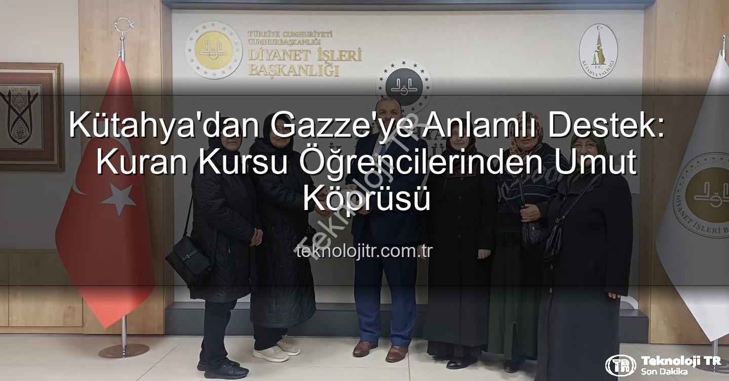 Kütahya Kuran Kursu - Kütahya'dan Gazze'ye Anlamlı Destek: Kuran Kursu Öğrencilerinden Umut Köprüsü