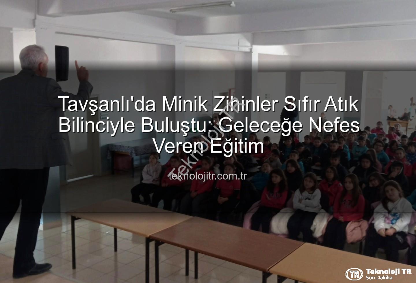 sıfır atık eğitimi - Tavşanlı'da Minik Zihinler Sıfır Atık Bilinciyle Buluştu: Geleceğe Nefes Veren Eğitim