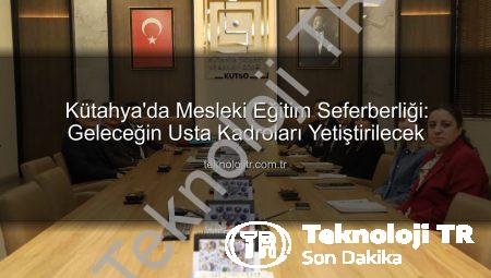 Kütahya’da Mesleki Eğitim Seferberliği: Geleceğin Usta Kadroları Yetiştirilecek