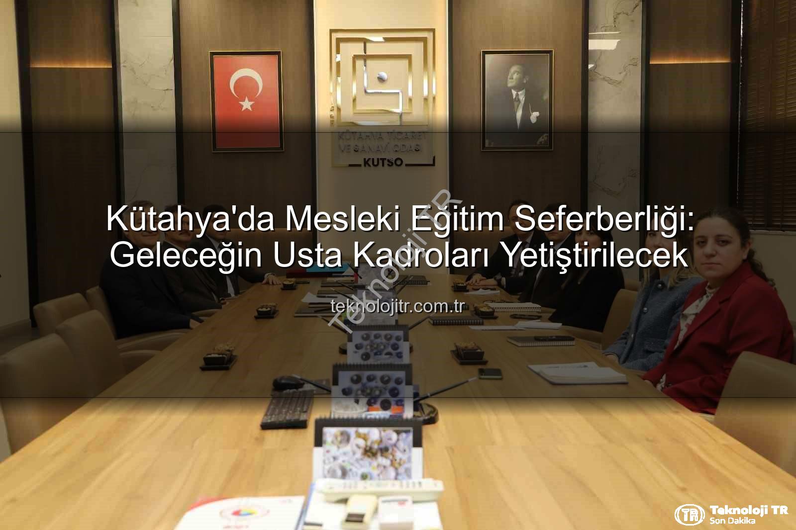 mesleki eğitim - Kütahya'da Mesleki Eğitim Seferberliği: Geleceğin Usta Kadroları Yetiştirilecek
