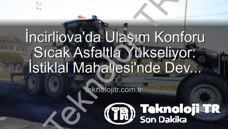 İncirliova’da Ulaşım Konforu Sıcak Asfaltla Yükseliyor: İstiklal Mahallesi’nde Dev Altyapı Hamlesi