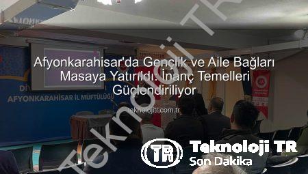 Afyonkarahisar’da Gençlik ve Aile Bağları Masaya Yatırıldı: İnanç Temelleri Güçlendiriliyor