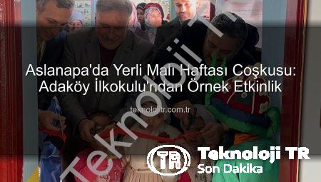 Aslanapa’da Yerli Malı Haftası Coşkusu: Adaköy İlkokulu’ndan Örnek Etkinlik