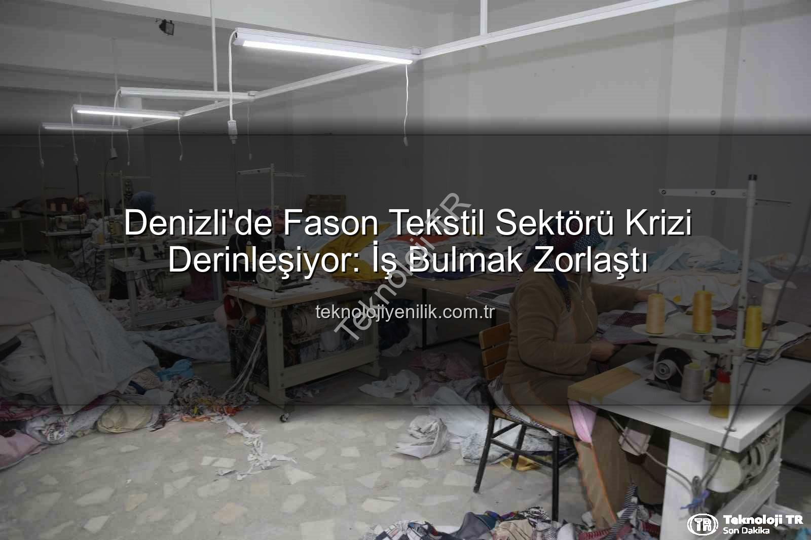 Denizli fason sektörü - Denizli'de Fason Tekstil Sektörü Derin Krişte: İş Bulmak Zorlaştı, Gelecek Kaygısı Büyüyor