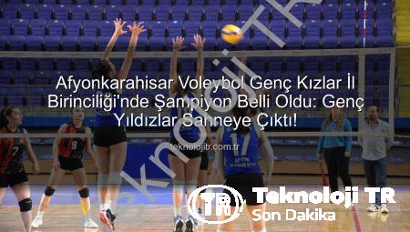 Afyonkarahisar Voleybol Genç Kızlar İl Birinciliği’nde Şampiyon Belli Oldu: Genç Yıldızlar Sahneye Çıktı!