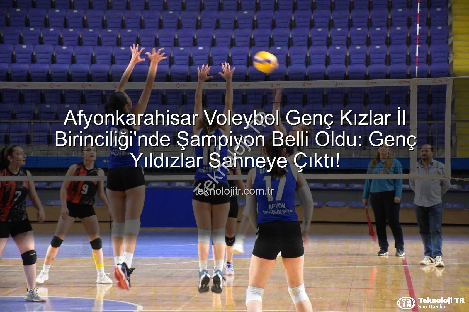 voleybol genç kızlar - Afyonkarahisar Voleybol Genç Kızlar İl Birinciliği'nde Şampiyon Belli Oldu: Genç Yıldızlar Sahneye Çıktı!