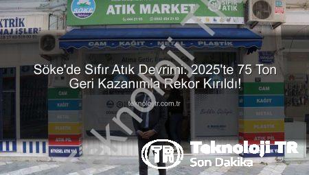 Söke’de Sıfır Atık Devrimi: 2025’te 75 Ton Geri Kazanımla Rekor Kırıldı!