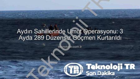 Aydın Sahillerinde Umut Operasyonu: 3 Ayda 289 Düzensiz Göçmen Kurtarıldı