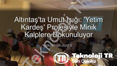 Altıntaş’ta Umut Işığı: ‘Yetim Kardeş’ Projesiyle Minik Kalplere Dokunuluyor