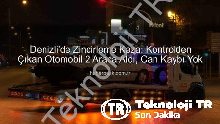 Denizli’de Korkutan Zincirleme Kaza: 3 Araç Birbirine Girdi, Yaralanan Olmadı