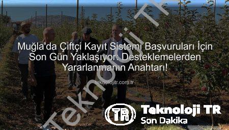 Muğla’da Çiftçi Kayıt Sistemi Başvuruları İçin Son Gün Yaklaşıyor: Desteklemelerden Yararlanmanın Anahtarı!