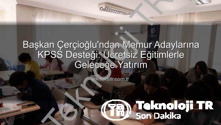 Başkan Çerçioğlu’ndan Memur Adaylarına KPSS Desteği: Ücretsiz Eğitimlerle Geleceğe Yatırım