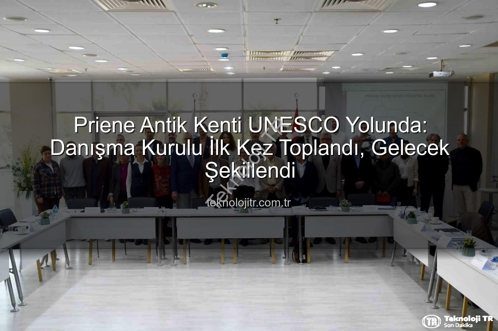 Priene Antik Kenti - Priene Antik Kenti UNESCO Yolunda: Danışma Kurulu İlk Kez Toplandı, Gelecek Şekillendi