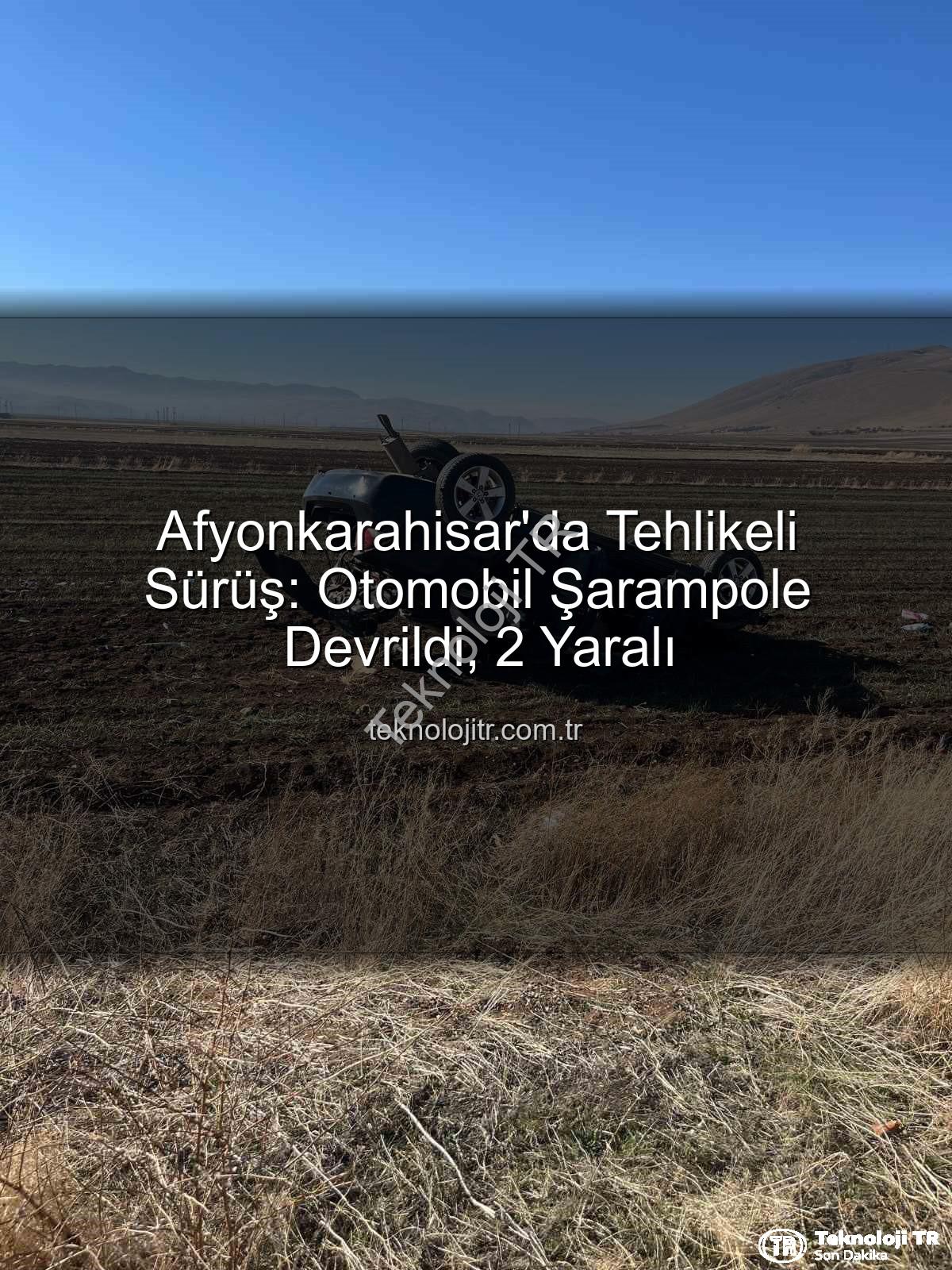 otomobil şarampole devrildi - Afyonkarahisar'da Tehlikeli Sürüş: Otomobil Şarampole Devrildi, 2 Yaralı