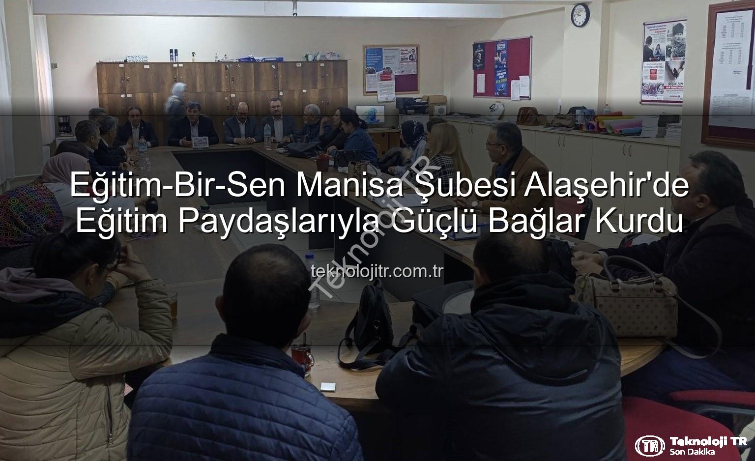 Eğitim-Bir-Sen Alaşehir - Eğitim-Bir-Sen Manisa Şubesi Alaşehir'de Eğitim Paydaşlarıyla Güçlü Bağlar Kurdu