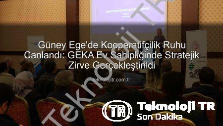 Güney Ege’de Kooperatifçilik Ruhu Canlandı: GEKA Ev Sahipliğinde Stratejik Zirve Gerçekleştirildi
