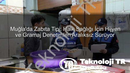 Muğla’da Zabıta Tipi: Halk Sağlığı İçin Hijyen ve Gramaj Denetimleri Aralıksız Sürüyor