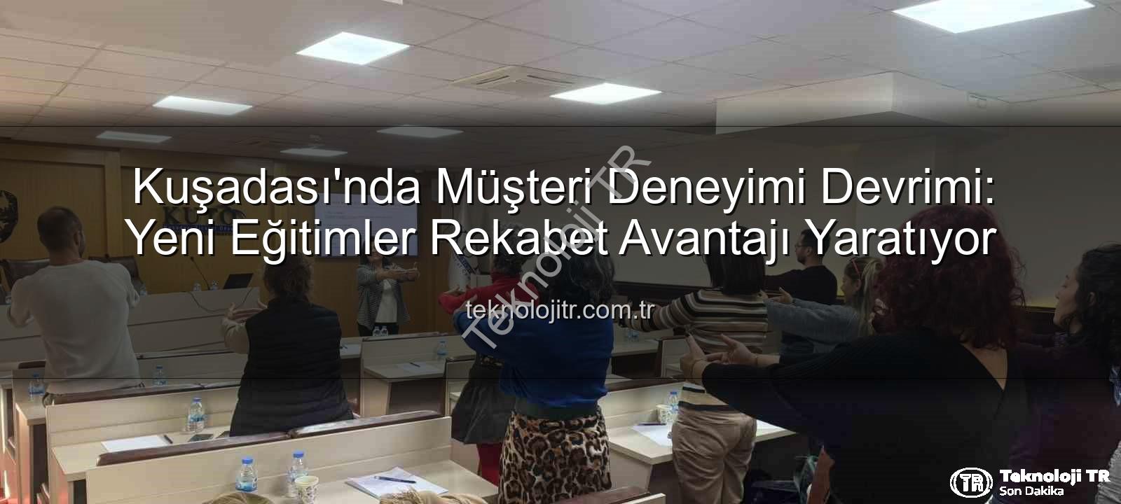 müşteri deneyimi - Kuşadası'nda Müşteri Deneyimi Devrimi: Yeni Eğitimler Rekabet Avantajı Yaratıyor