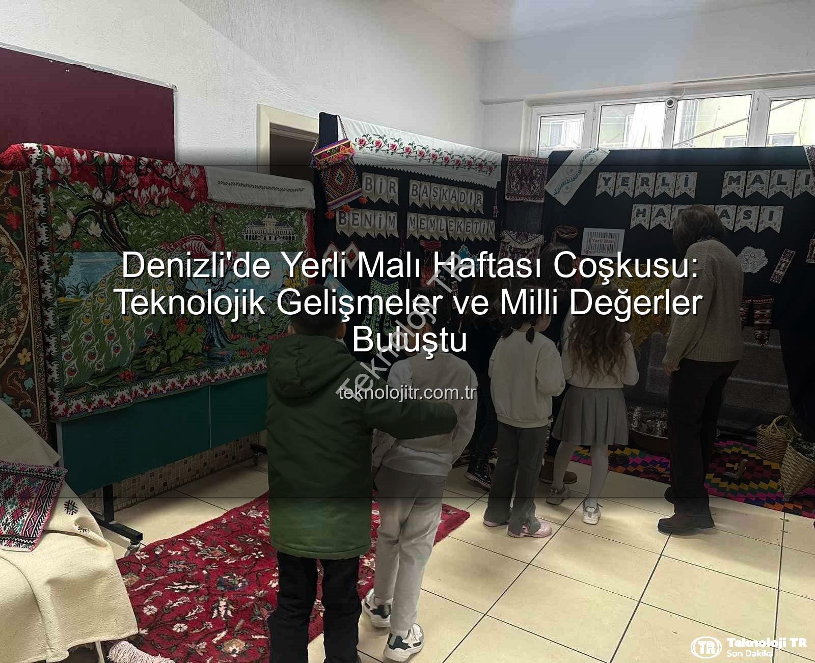 Yerli Malı Haftası - Denizli'de Yerli Malı Haftası Coşkusu: Teknolojik Gelişmeler ve Milli Değerler Buluştu