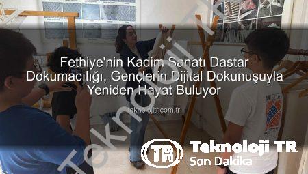 Fethiye’nin Kadim Sanatı Dastar Dokumacılığı, Gençlerin Dijital Dokunuşuyla Yeniden Hayat Buluyor