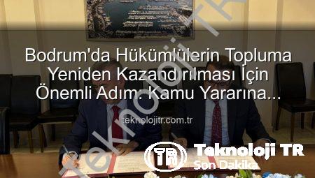 Bodrum’da Hükümlülerin Topluma Yeniden Kazandırılması İçin Önemli Adım: Kamu Yararına Ücretsiz Çalışma Protokolü İmzalandı
