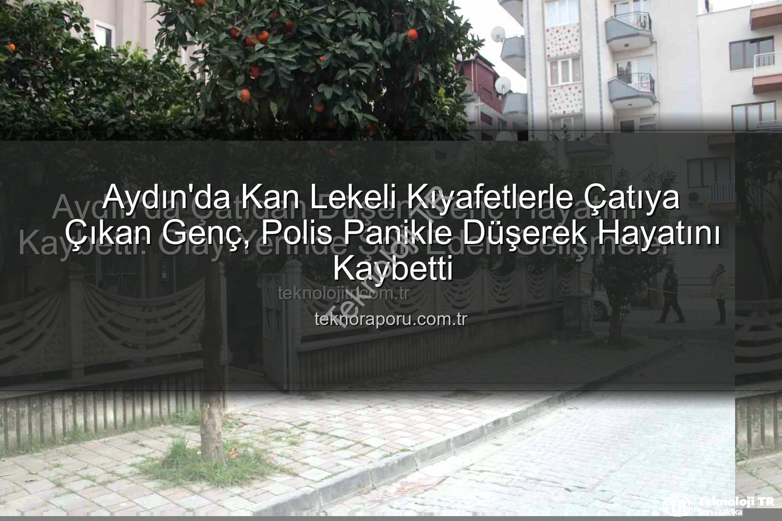 çatıdan düşen genç - Aydın'da Çatıdan Düşen Genç Hayatını Kaybetti: Olay Yerinde Şok Eden Gelişmeler